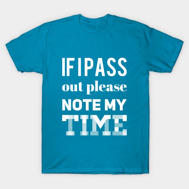 If I pass out please note my time T-Shirt by Live Together